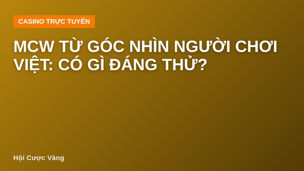 MCW từ góc nhìn người chơi Việt: có gì đáng thử?